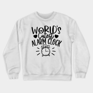 baby quotes - worlds cutest alarm clock Crewneck Sweatshirt